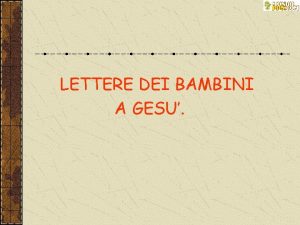 LETTERE DEI BAMBINI A GESU Caro Ges al