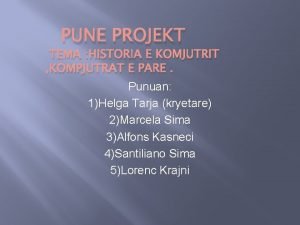 PUNE PROJEKT TEMA HISTORIA E KOMJUTRIT KOMPJUTRAT E