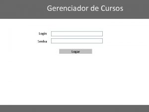 Gerenciador de Cursos Login Senha Logar Gerenciador de