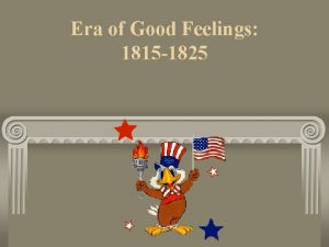 Era of Good Feelings 1815 1825 After the