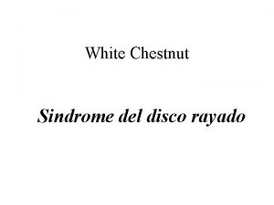 White Chestnut Sindrome del disco rayado Hacia la