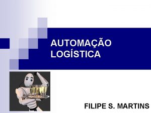 AUTOMAO LOGSTICA FILIPE S MARTINS AUTOMAO LOGSTICA n AUTOMAO LOGSTICA FILIPE S MARTINS AUTOMAO LOGSTICA n