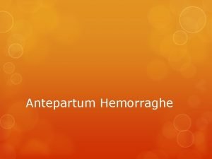 Antepartum Hemorraghe FIRST TRIMESTER BLEEDING Vaginal bleeding is