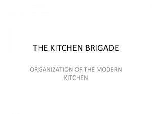 THE KITCHEN BRIGADE ORGANIZATION OF THE MODERN KITCHEN