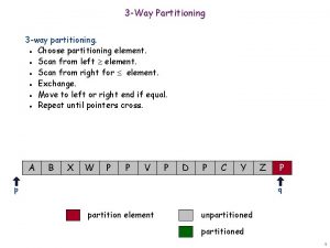 3 Way Partitioning 3 way partitioning Choose partitioning