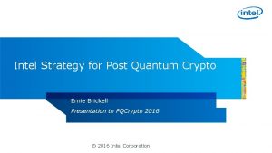 Intel Strategy for Post Quantum Crypto Ernie Brickell