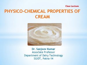 Class Lecture PHYSICOCHEMICAL PROPERTIES OF CREAM Dr Sanjeev