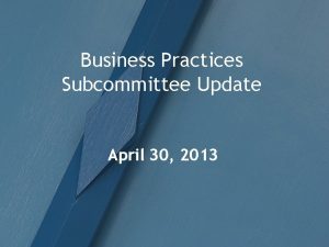 Business Practices Subcommittee Update April 30 2013 WEQ