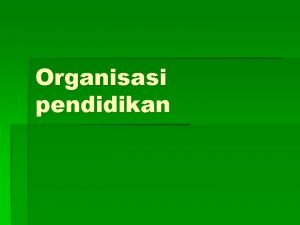 Organisasi pendidikan Pengertian organisasi Satu kebersamaan dan interaksi