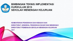 BIMBINGAN TEKNIS IMPLEMENTASI KURIKULUM 2013 SEKOLAH MENENGAH KEJURUAN