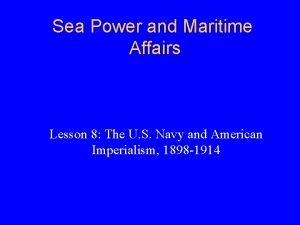 Sea Power and Maritime Affairs Lesson 8 The