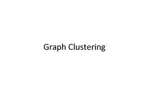 Graph Clustering Why graph clustering is useful Distance