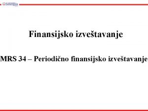 Finansijsko izvetavanje MRS 34 Periodino finansijsko izvetavanje MRS