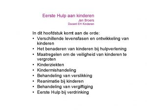 Eerste Hulp aan kinderen Jan Broers Docent EH