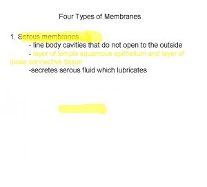 Four Types of Membranes 1 Serous membranes line
