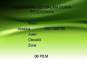 PENERAPAN ICT DALAM DUNIA PENDIDIKAN Bayu Jessica 1501189785