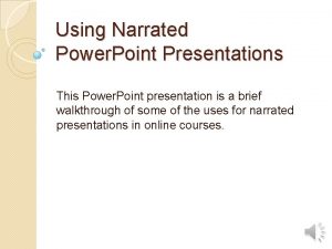 Using Narrated Power Point Presentations This Power Point