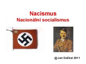 Nacismus Nacionln socialismus Jan Dokal 2011 Konec 19