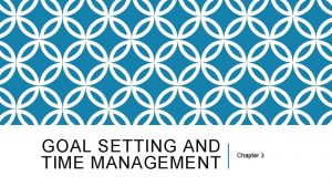 GOAL SETTING AND TIME MANAGEMENT Chapter 3 DEFINING