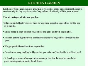 KITCHEN GARDEN Kitchen or home gardening is growing