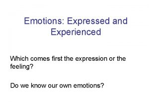 Emotions Expressed and Experienced Which comes first the