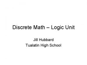 Discrete Math Logic Unit Jill Hubbard Tualatin High