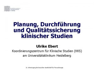 Planung Durchfhrung und Qualittssicherung klinischer Studien Ulrike Ebert