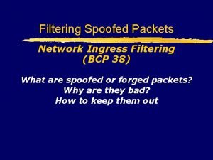 Filtering Spoofed Packets Network Ingress Filtering BCP 38