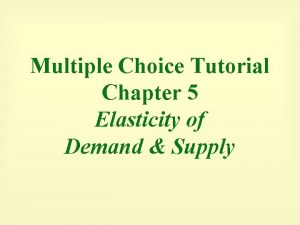 Chapter 5 elasticity and its application multiple choice Chapter 5 elasticity and its application multiple choice