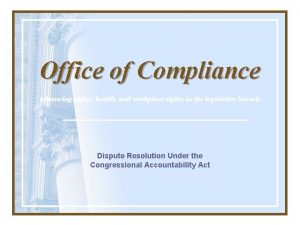 Office of Compliance advancing safety health and workplace
