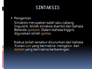SINTAKSIS Pengertian Sintaksis merupakan salah satu cabang linguistik