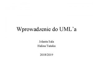 Wprowadzenie do UMLa Jolanta Sala Halina Taska 20182019