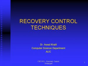 RECOVERY CONTROL TECHNIQUES Dr Awad Khalil Computer Science