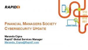 FINANCIAL MANAGERS SOCIETY CYBERSECURITY UPDATE Maranda Cigna Rapid