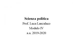 Scienza politica Prof Luca Lanzalaco Modulo IV a