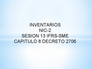 INVENTARIOS NIC2 SESION 13 IFRSSME CAPITULO 8 DECRETO