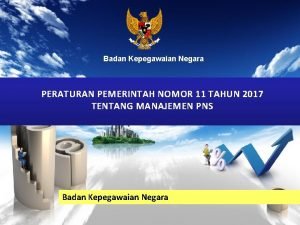 Badan Kepegawaian Negara PERATURAN PEMERINTAH NOMOR 11 TAHUN