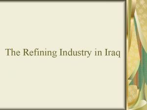 The Refining Industry in Iraq Present Installed Refining