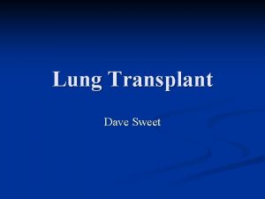 Lung Transplant Dave Sweet CASE n You are