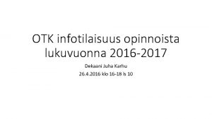 OTK infotilaisuus opinnoista lukuvuonna 2016 2017 Dekaani Juha