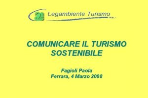 COMUNICARE IL TURISMO SOSTENIBILE Fagioli Paola Ferrara 4