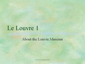 Le Louvre 1 About the Louvre Museum c