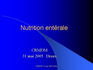 Nutrition entrale CRMDM 31 mai 2005 Dreux DEFINITION