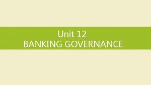 Unit 12 BANKING GOVERNANCE Skills focus Reading understanding