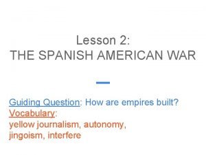 Becoming a world power lesson 2 the spanish american war