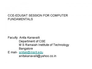 CCEEDUSAT SESSION FOR COMPUTER FUNDAMENTALS Faculty Anita Kanavalli