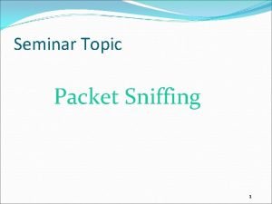 Seminar Topic Packet Sniffing 1 Presented By Soumitra