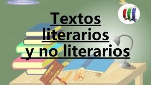 Textos literarios y no literarios Existen gneros tradicionalmente