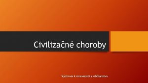 Civilizan choroby Vchova k mravnosti a obianstvu Najastejie