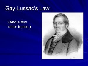 GayLussacs Law And a few other topics GayLussac